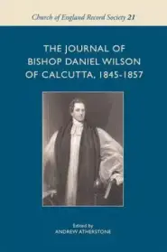 The Journal of Bishop Daniel Wilson of Calcutta, 1845-57