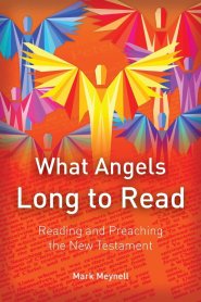 What Angels Long to Read: Reading and Preaching the New Testament