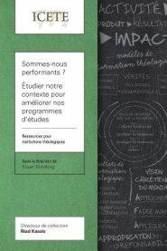 Sommes-nous Performants ? Etudier Notre Contexte Pour Ameliorer Nos Programmes D'etudes Theologiques