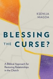 Blessing the Curse?: A Biblical Approach for Restoring Relationships in the Church