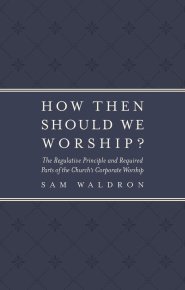 How Then Should We Worship?