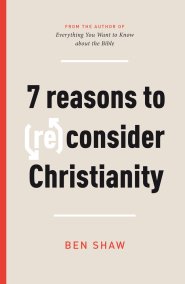 7 Reasons to (Re)Consider Christianity