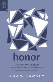 Honor: Loving Your Church by Building One Another Up