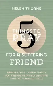 5 Things to Pray for a Suffering Friend