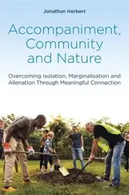 Accompaniment, Community and Nature: Overcoming Isolation, Marginalisation and Alienation Through Meaningful Connection