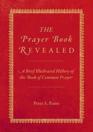 The Prayer Book Revealed: A brief illustrated history of the Book of Common Prayer