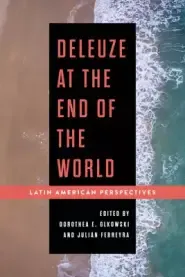 Deleuze at the End of the World: Latin American Perspectives