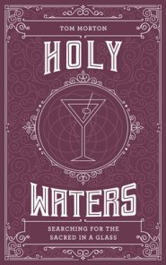 Holy Waters: Searching for the Sacred in a Glass