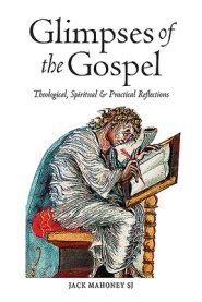 Glimpses of the Gospels: Theological, Spiritual & Practical Reflections