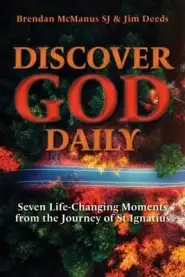 Discover God Daily: Seven Life-Changing Moments from the Journey of St Ignatius