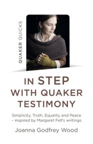 Quaker Quicks - In Step with Quaker Testimony: Simplicity, Truth, Equality and Peace - Inspired by Margaret Fell's Writings