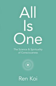 All Is One: The Science & Spirituality of Consciousness