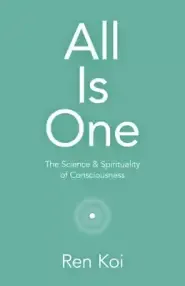 All Is One: The Science & Spirituality of Consciousness