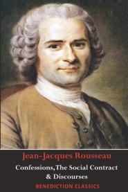 Confessions, The Social Contract, Discourse on Inequality, Discourse on Political Economy & Discourse on the Effect of the Arts and Sciences on Morali