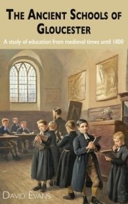 The Ancient Schools of Gloucester: A study of education from medieval times until 1800