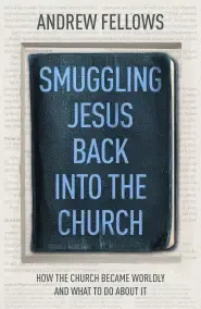 Smuggling Jesus Back Into The Church