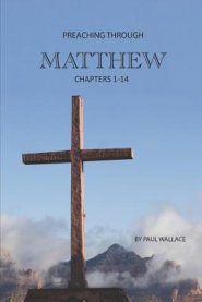 Preaching Through Matthew (1-14): Exegetical Sermons Through the First Half of Matthew