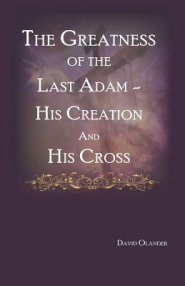 The Greatness of the Last Adam, His Creation and His Cross