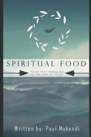 Spiritual Food: Mortal Men Ate The Food of Angels Psalms 78:25.