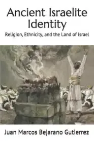 Ancient Israelite Identity: Religion, Ethnicity, and the Land of Israel