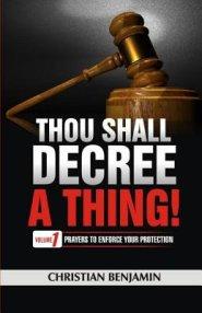 Thou Shall Decree a thing (Volume 1): Prayers to enforce your Protection