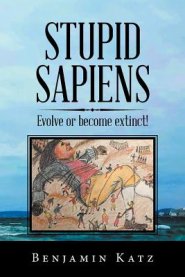 Stupid Sapiens: Evolve or Become Extinct!