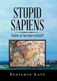 Stupid Sapiens: Evolve or Become Extinct!