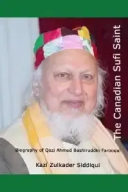 The Canadian Sufi Saint: Biography of Qazi Ahmed Bashiruddin Farooqui (RA)