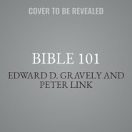 Bible 101: From Genesis and Psalms to the Gospels and Revelation, Your Guide to the Old and New Testaments