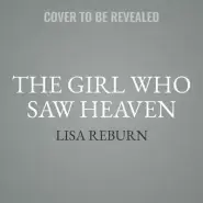 The Girl Who Saw Heaven: A Fateful Tornado and a Journey of Faith