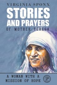 Stories and Prayers of Mother Teresa: A Woman With a Mission of Hope