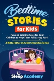 Bedtime Stories for Kids: Fun and Calming Tales for Your Children to Help Them Fall Asleep Fast! A Witty Father and other beautiful stories!