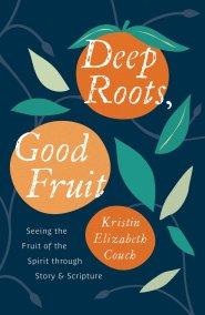 Deep Roots, Good Fruit