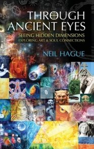 Through Ancient Eyes: Seeing Hidden Dimensions - Exploring Art & Soul Connections