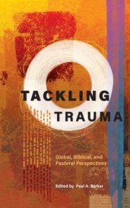 Tackling Trauma: Global, Biblical, and Pastoral Perspectives