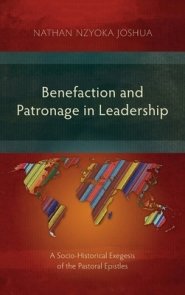 Benefaction and Patronage in Leadership: A Socio-Historical Exegesis of the Pastoral Epistles