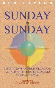 Sunday by Sunday: Meditations and Resources for All Appointed Gospel Readings, Years A, B and C