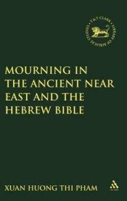 Mourning In The Ancient Near East And The Hebrew Bible