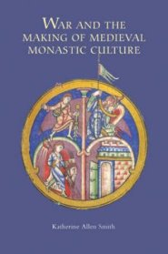 War and the Making of Medieval Monastic Culture