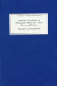 Surveyors of the Fabric of Westminster Abbey, 1827-1906: Reports and Letters