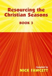 Resourcing the Christian Seasons: Book 3