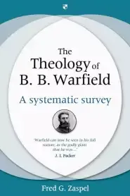 The Theology of B B Warfield