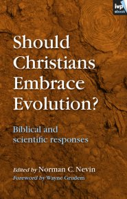 Should Christians Embrace Evolution?