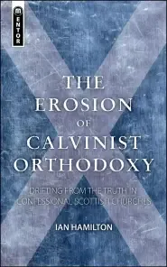 Erosion Of Calvinist Orthodoxy;