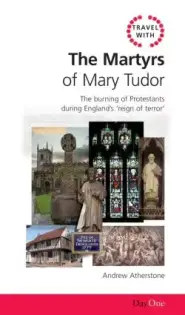 Travel with the Martyrs of Mary Tudor