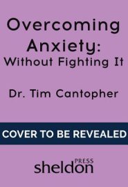 Overcoming Anxiety Without Fighting It