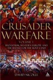 Crusader Warfare Byzantium, Western Europe and the Battle of the Holy Land