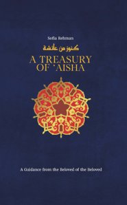 A Treasury of 'A'ishah: A Guidance from the Beloved of the Beloved