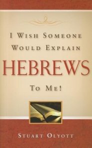 I Wish Someone Would Explain Hebrews To Me