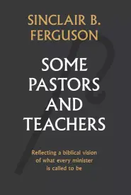 Some Pastors And Teachers